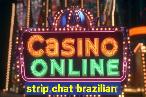 strip chat brazilian